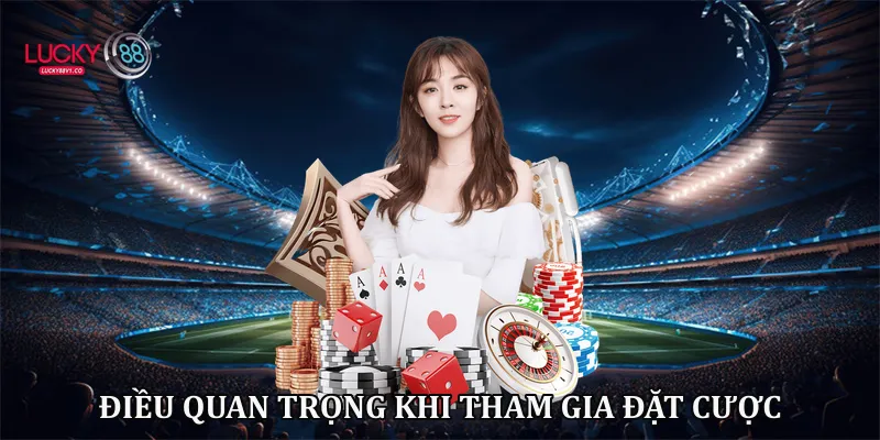 Điều quan trọng khi tham gia đặt cược