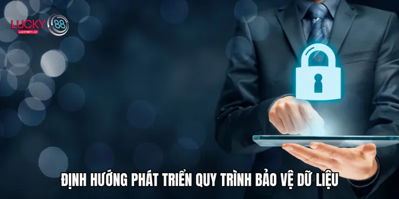 Định hướng phát triển quy trình bảo vệ dữ liệu