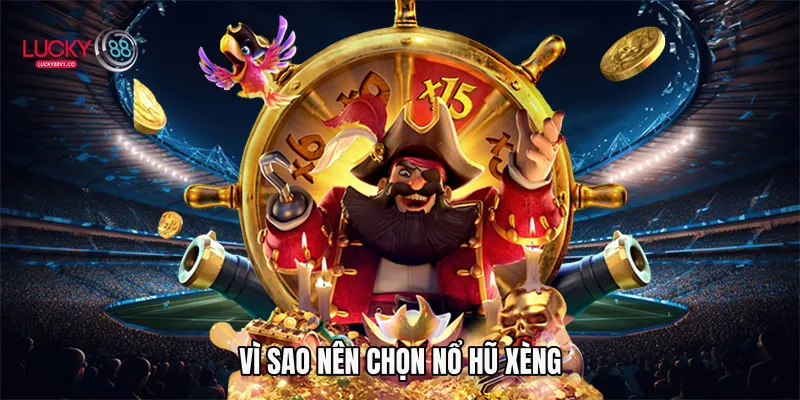 Vì sao nên chọn nổ hũ xèng